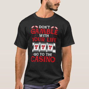 T-shirt Donu2019t Jouer avec votre vie Aller au Casino