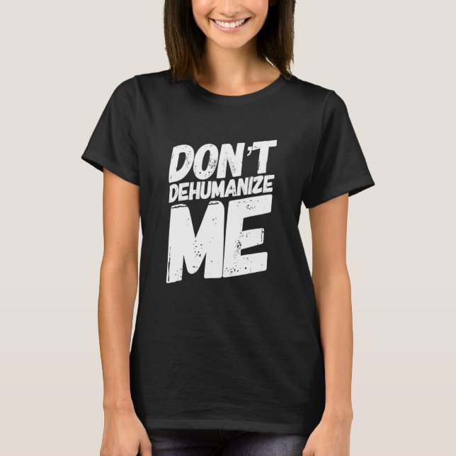 T-shirt Donu2019t me déshumaniser (Devant)