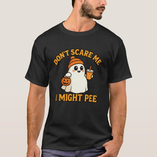 T-shirt Donu2019t Scare Me I Might Pee Cute Ghost Funny Ha (Devant)