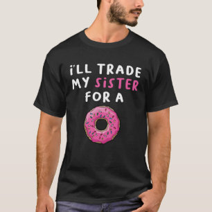 T-shirt Donu I ll Trade My Sister For A Donut 1