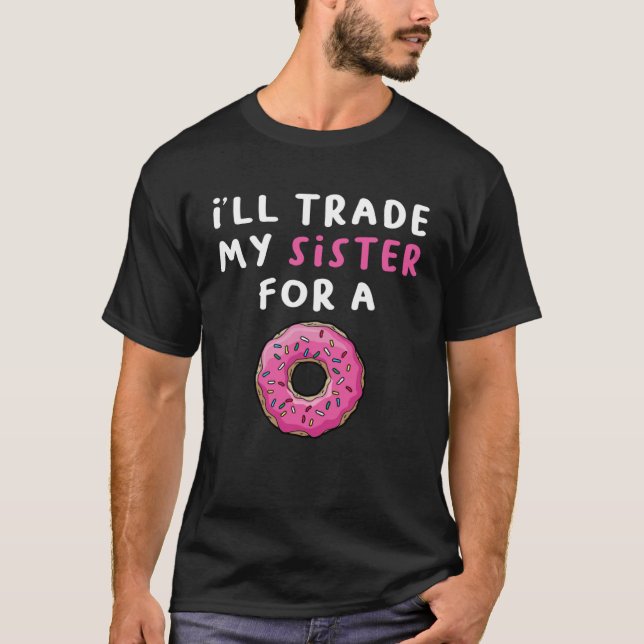 T-shirt Donu I ll Trade My Sister For A Donut 1 (Devant)