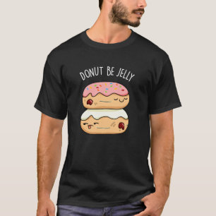 T-shirt Donut Be Jelly Funny Donut Pun