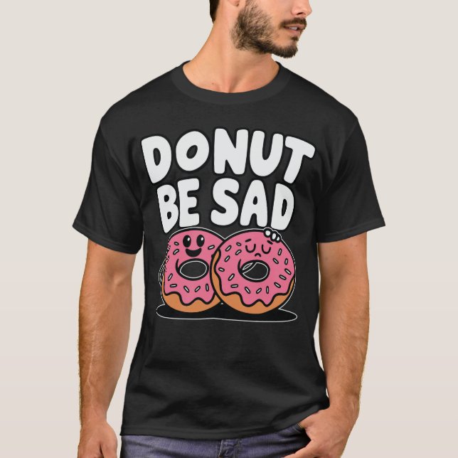 T-shirt Donut Be Triste - Doughnut Drôle Design (Devant)