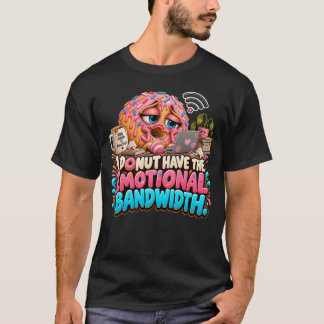 T-shirt Donut Drôle Je N'Ai Pas De Bande Passante Émotionn