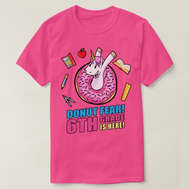 T-shirt Donut Fear 6th Grade Is Here Back School Unicor (Design devant)