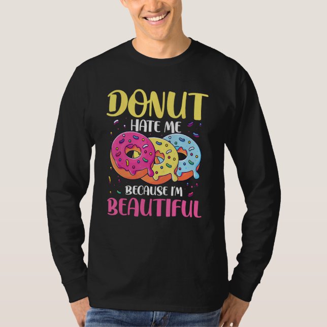 T-shirt Donut Hate Me Because I m Beautiful for a Donut (Devant)