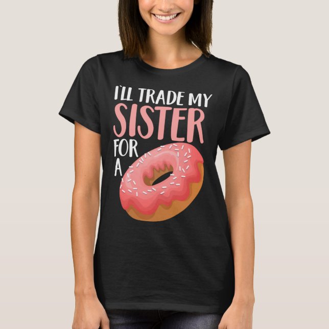 T-shirt Donut I ll Trade My Sister For A Doughnut (Devant)