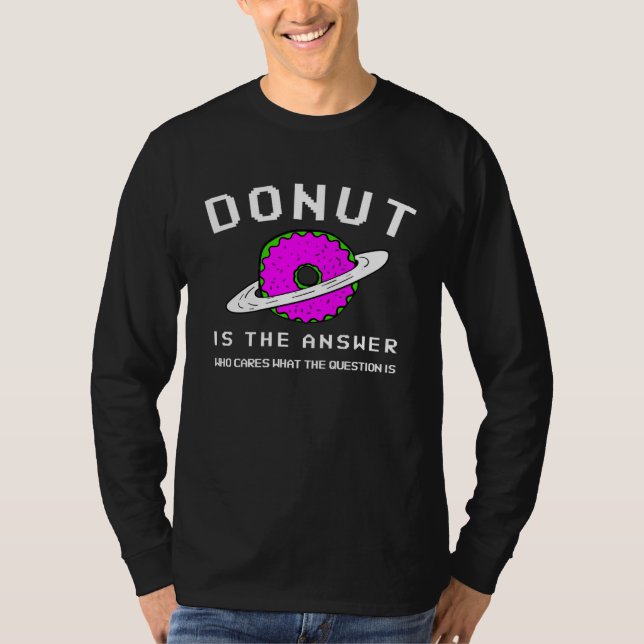 T-shirt Donut Is The Answer Who Cares What Question  Donut (Devant)