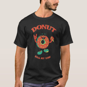 T-shirt Donut Kill My Vibe Chilling doughnut présente
