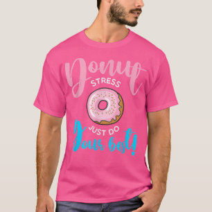 T-shirt Donut Stress Faites simplement vos meilleurs élève