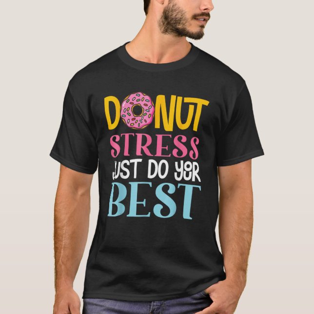 T-shirt Donut Stress Just Do Your Best Rock The Test Day T (Devant)