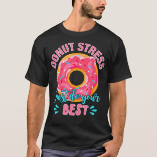 T-shirt Donut Stress Just Do Your Best Teacher Testing Day