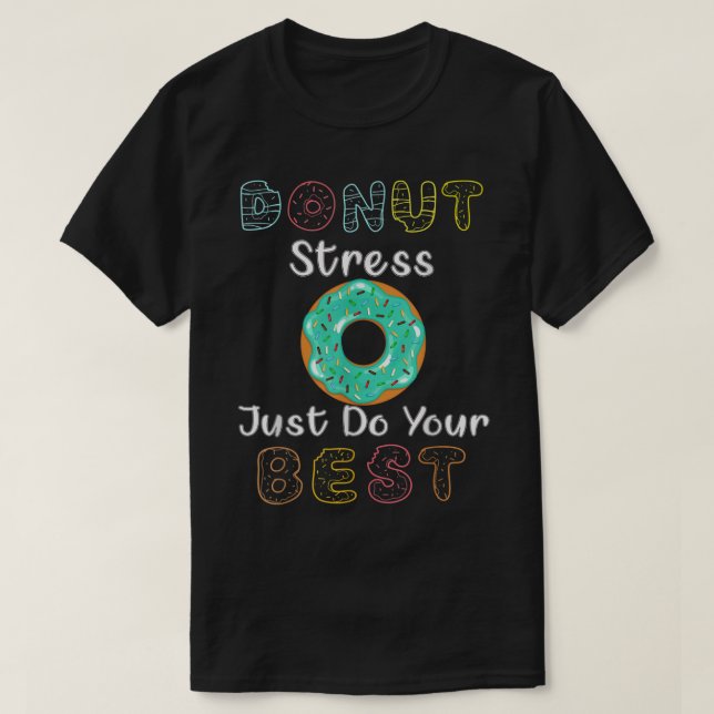 T-shirt Donut Stress Just Do Your Best Test Day Teacher T- (Design devant)