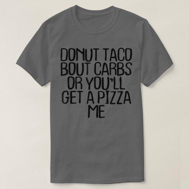 T-shirt Donut Taco Bout Carbs Ou Vous Obtiendrez Une Pizza (Design devant)
