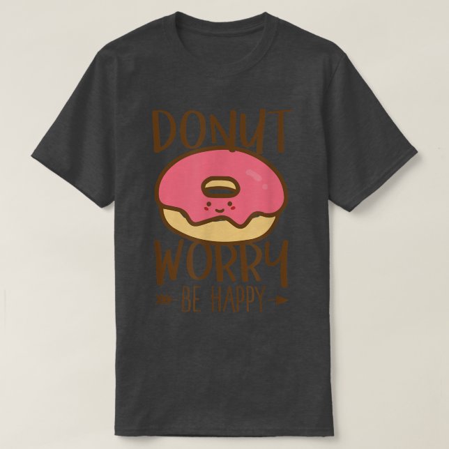 T-shirt Donut Worry Be Happy Don't Worry Encouraging  (Design devant)