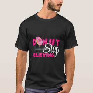 T-shirt Donuts - N'arrêtez jamais de croire - Pâtisseries