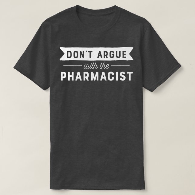 T-shirt Donx27t Argue Avec Le Pharmacien (Design devant)