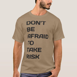 T-shirt donx27t avoir peur de prendre le risque 1