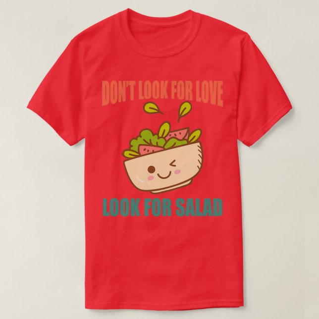T-shirt Donx27t Chercher L'Amour Chercher De La Salade (Design devant)