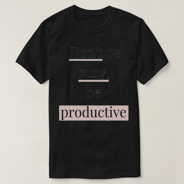 T-shirt Donx27t être occupé être productifCitations motiva (Design devant)