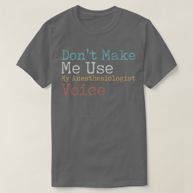 T-shirt Donx27t Me Faire Utiliser Ma Voix Anesthésiologist (Design devant)