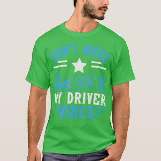 T-shirt Donx27t me faire utiliser ma voix de conducteur un