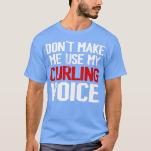 T-shirt Donx27t Me Faire Utiliser Ma Voix De Curling 4