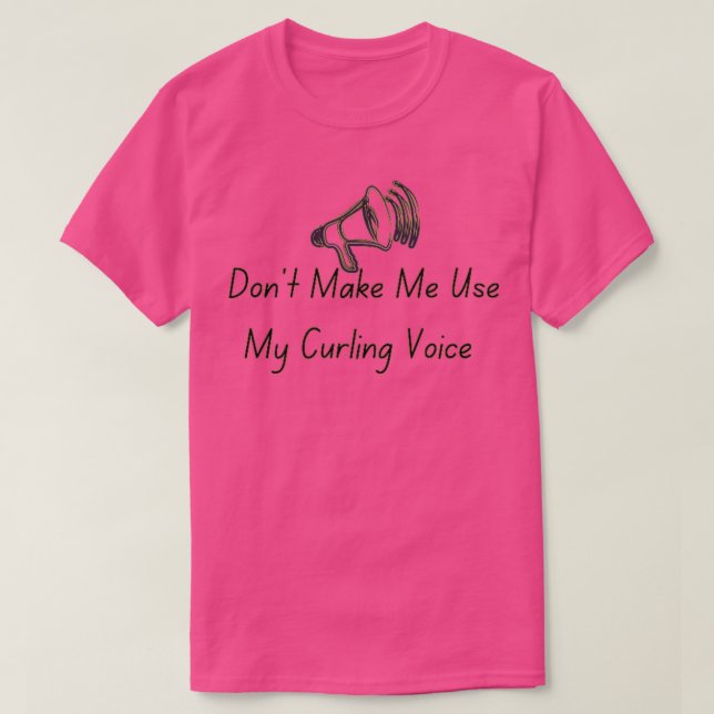 T-shirt Donx27t Me Faire Utiliser Ma Voix De Curling 5 (Design devant)