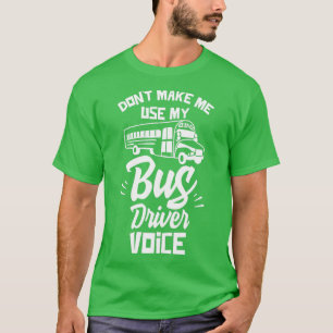 T-shirt Donx27t Me Faire Utiliser Ma Voix De Pilote De Bus