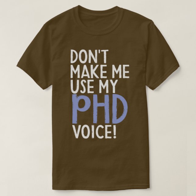 T-shirt Donx27t Me Faire Utiliser Mon Doctorat Voice Drôle (Design devant)