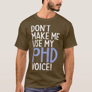 T-shirt Donx27t Me Faire Utiliser Mon Doctorat Voice Drôle