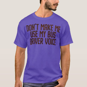 T-shirt DONx27T ME FAIRE UTILISER MON PILOTE DE BUS VOICE
