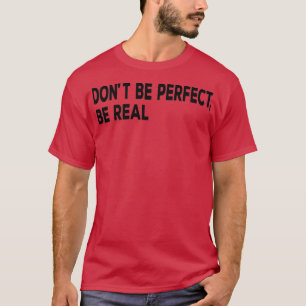 T-shirt Donx27t Soyez Parfait Soyez Véritable Citation Mot