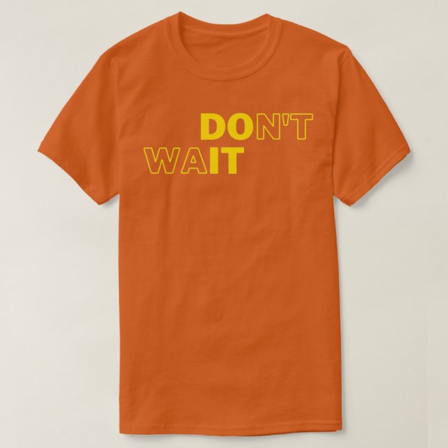 T-shirt Donx27t Wait Do It Motivational Geek Collection (Design devant)