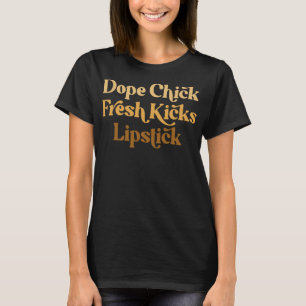 T-shirt Dope Chick Fresh Kicks Lipstick Drôle Dire Femmes