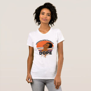T-shirt Dope sans excuses pour les femmes