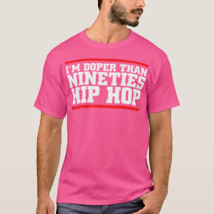 T-shirt Doper Than Quatre-Vingt-Dix Hip hop Funny 90'S Rap
