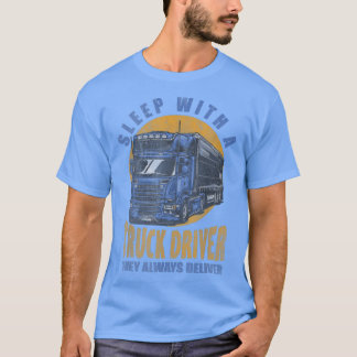 T-shirt Dormez Avec Un Chauffeur De Camion Ils Livrent Tou