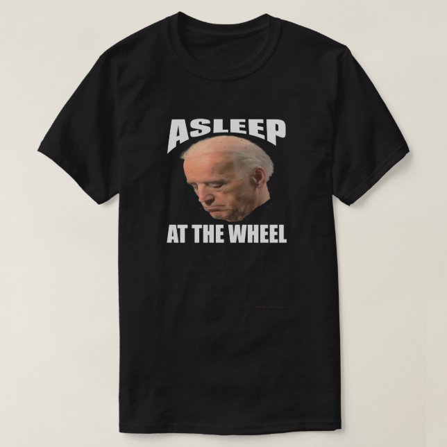 T-shirt Dormir À La Tête De Roue | Anti Joe Biden (Design devant)