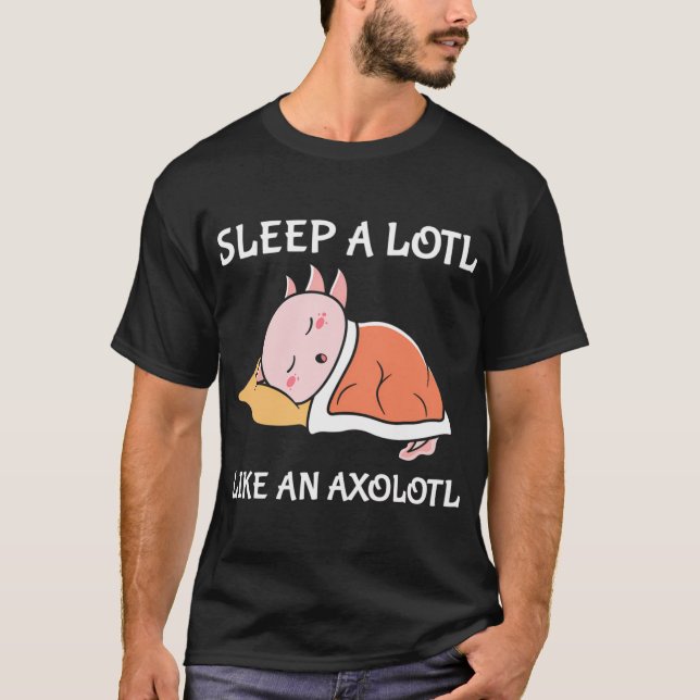 T-shirt Dormir beaucoup comme un Axolotl (Devant)