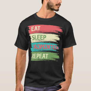 T-shirt Dormir Manger Badminton Répéter