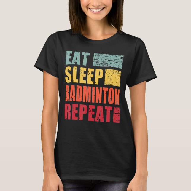 T-shirt Dormir Manger Badminton Répéter (Devant)