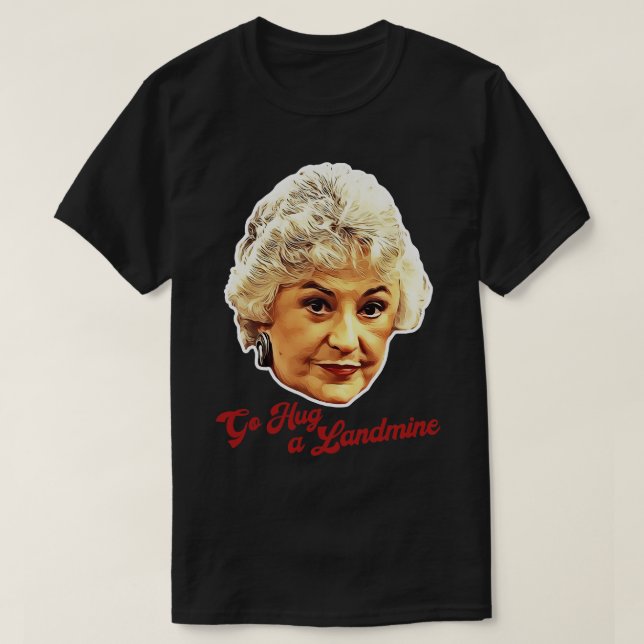 T-shirt Dorothy Zbornak Go Hug a Landmine (Design devant)
