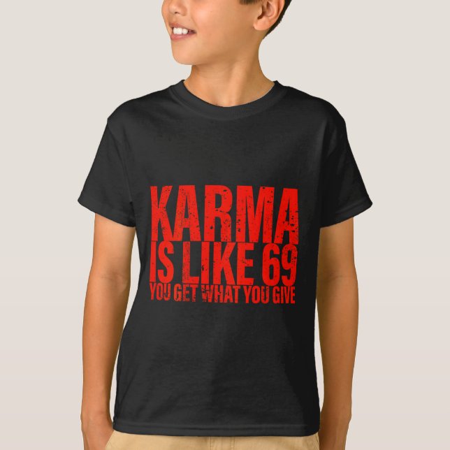 T-shirt (dos) Karma Est Comme 69 Tu Obtiens Ce Que Tu Donn (Devant)