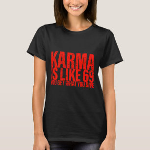 T-shirt (dos) Karma Est Comme 69 Tu Obtiens Ce Que Tu Donn