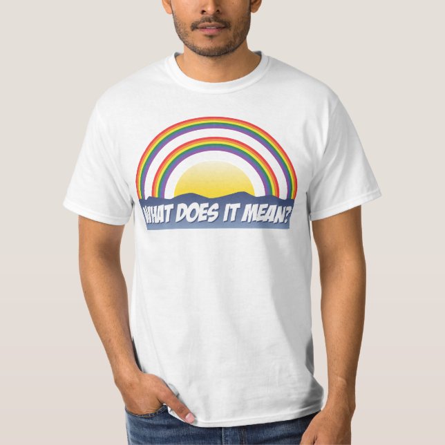 T-shirt Double Arc En Ciel Qu'Est-Ce Que Ça Signifie ? (Devant)