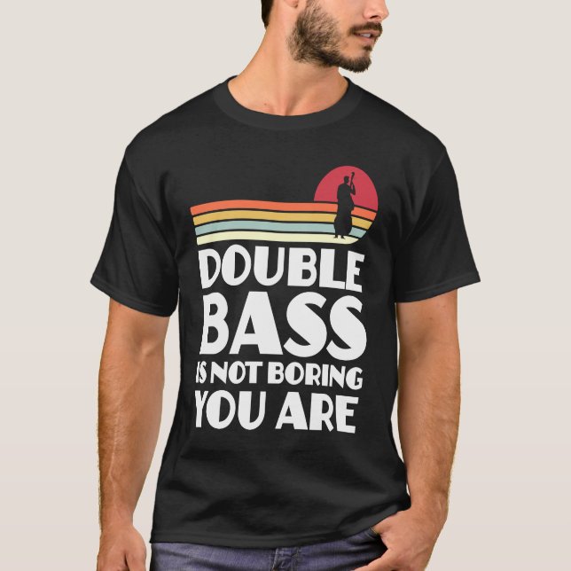 T-shirt double bass is not boring you are double basses (Devant)