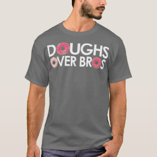T-shirt Doughs over Bros for Donut Lovers & Pastry Chefs 