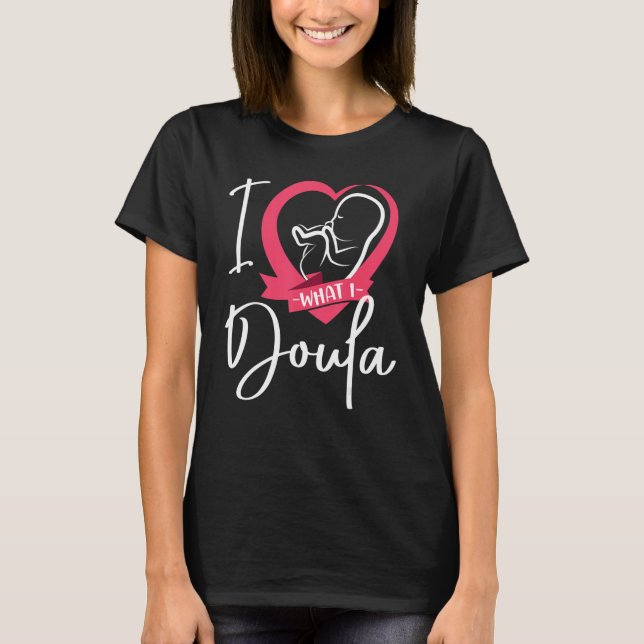 T-shirt Doula Birth Worker Heart I Love What I Doula 1 (Devant)