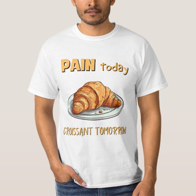T-shirt Douleur Aujourd'hui, Croissant Demain (Devant)